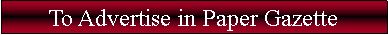 Text Box: To Advertise in Paper Gazette