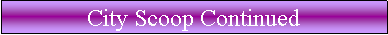 Text Box: City Scoop Continued
