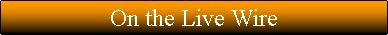 Text Box: On the Live Wire